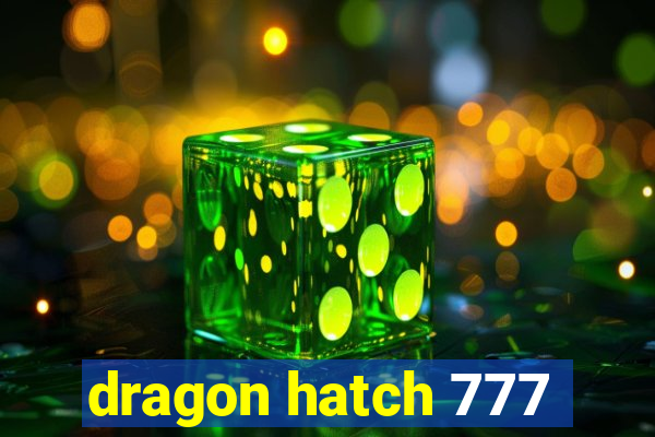 dragon hatch 777